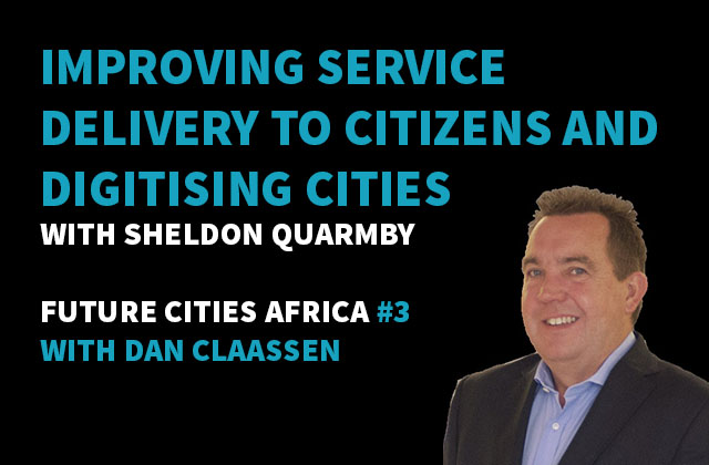 Podcast By Sheldon Quarmby about Improving service delivery to citizens and digitising cities to succeed in the future
