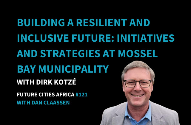 Podcast By Dirk Kotzé about Building A Resilient And Inclusive Future: Initiatives And Strategies At Mossel Bay Municipality