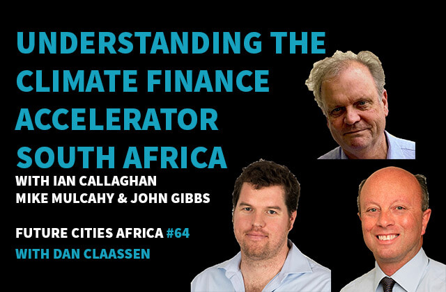 Podcast By Ian Callaghan, Mike Mulcahy and John Gibbs about Understanding the Climate Finance Accelerator South Africa