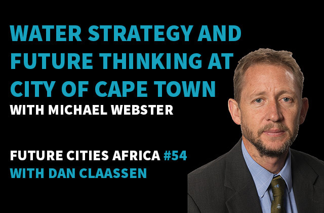 Podcast By Michael Webster about Water Strategy and Future Thinking at the City of Cape Town