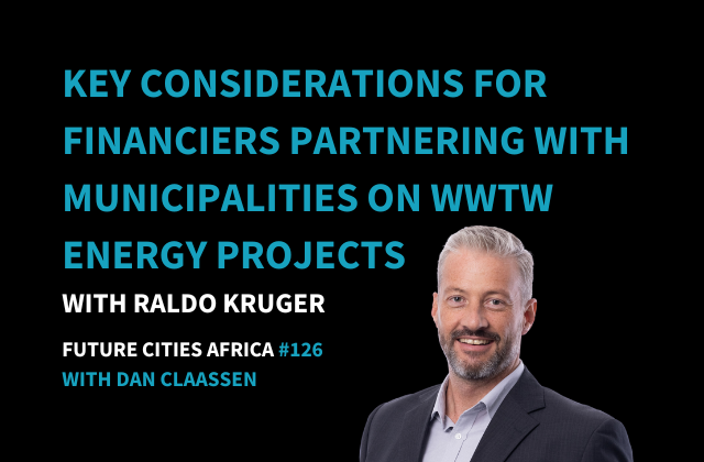 Podcast By Raldo Kruger about Key Considerations For Financiers Partnering With Municipalities On Wastewater Treatment Works Energy Projects