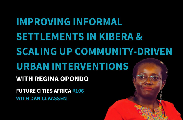 Podcast By Regina Opondo about Improving Informal Settlements in Kibera and Scaling Up Community Driven Urban Interventions