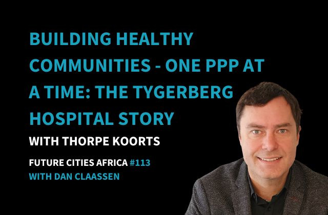 Podcast By Thorpe Koorts about Building Healthy Communities - One PPP at a Time: The Tygerberg Hospital Story