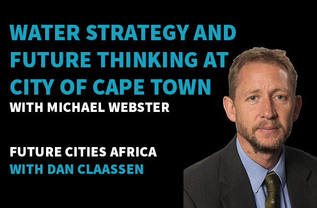 Michael Webster is Executive Director for Water and Waste at City of Cape Town. We explore the City’s water strategy an ...